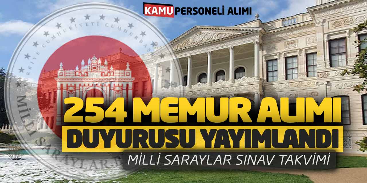 254 Memur Alımı Duyurusu Açıklandı! Milli Saraylar Sınav Takvimi