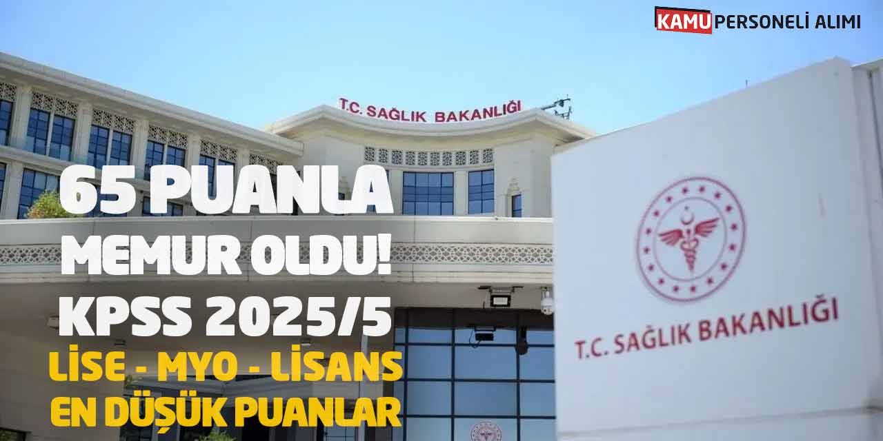 65 Puanla Memur Oldu! KPSS 2025/5 Lise MYO Lisans En Düşük Puanlar