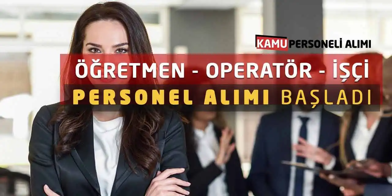 Öğretmen Operatör İşçi Personel Alımı Başvuruları Başladı