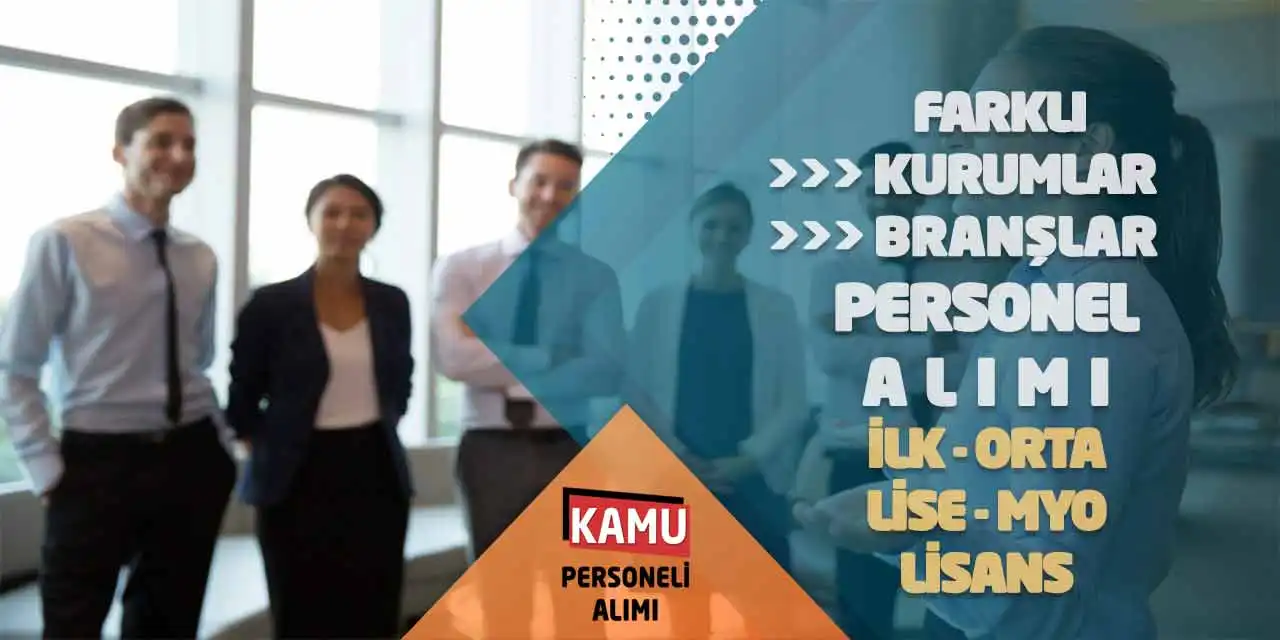 Farklı Kurumlar-Branşlar Personel Alımı: İlk-Orta-Lise-MYO-Lisans