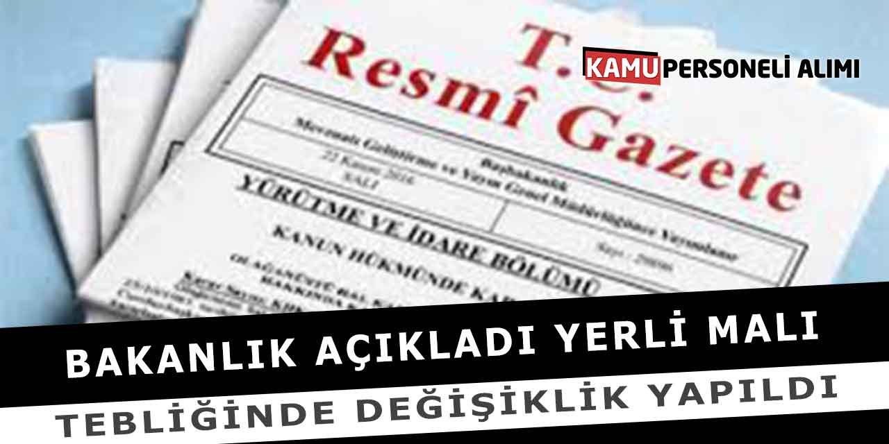 Bakanlık Açıkladı Yerli Malı Tebliğinde Değişiklik Yapıldı
