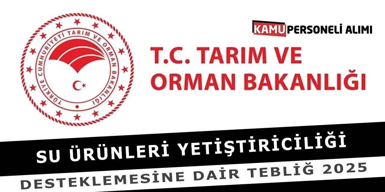 Su Ürünleri Yetiştiriciliği Desteklemesine Dair Tebliğ 2025