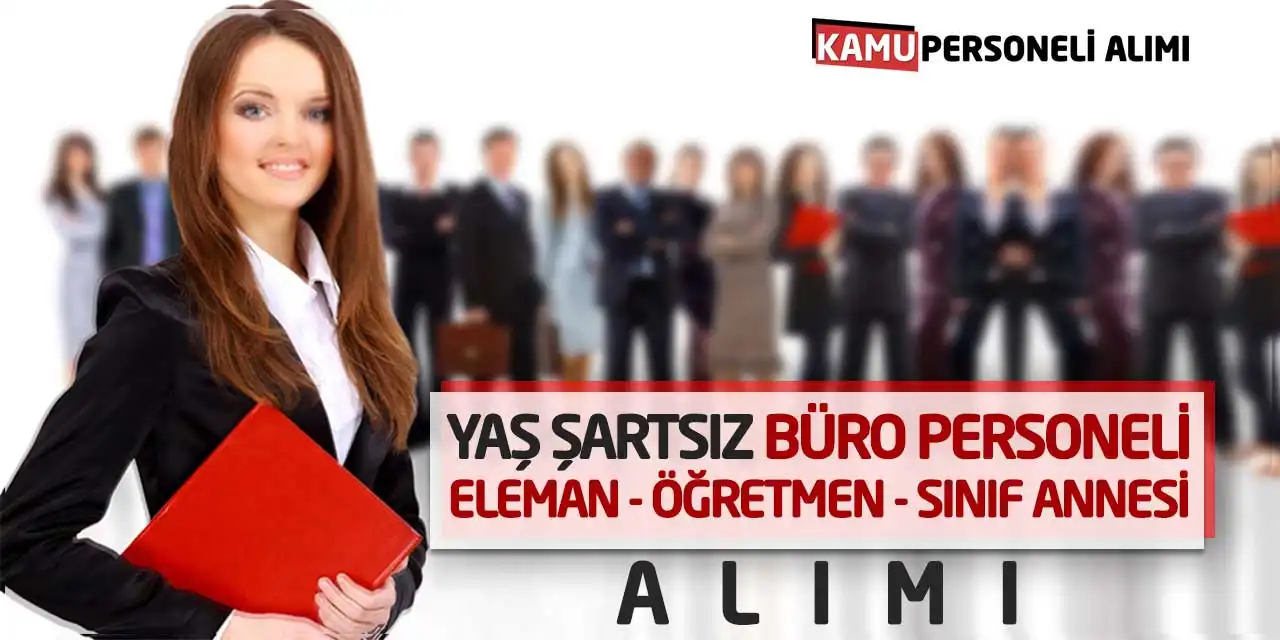 Yaş Şartsız Büro Personeli Eleman Öğretmen Sınıf Annesi Alımı