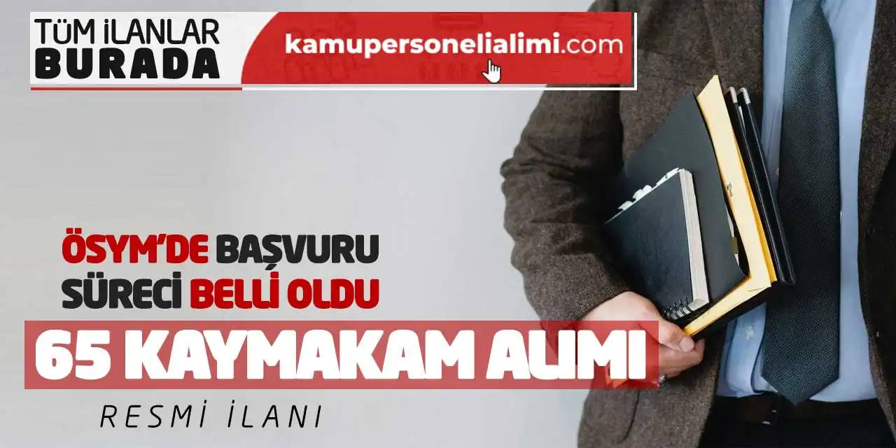 ÖSYM’de Başvuru Süreci Belli Oldu! 65 Kaymakam Alımı Resmi İlanı
