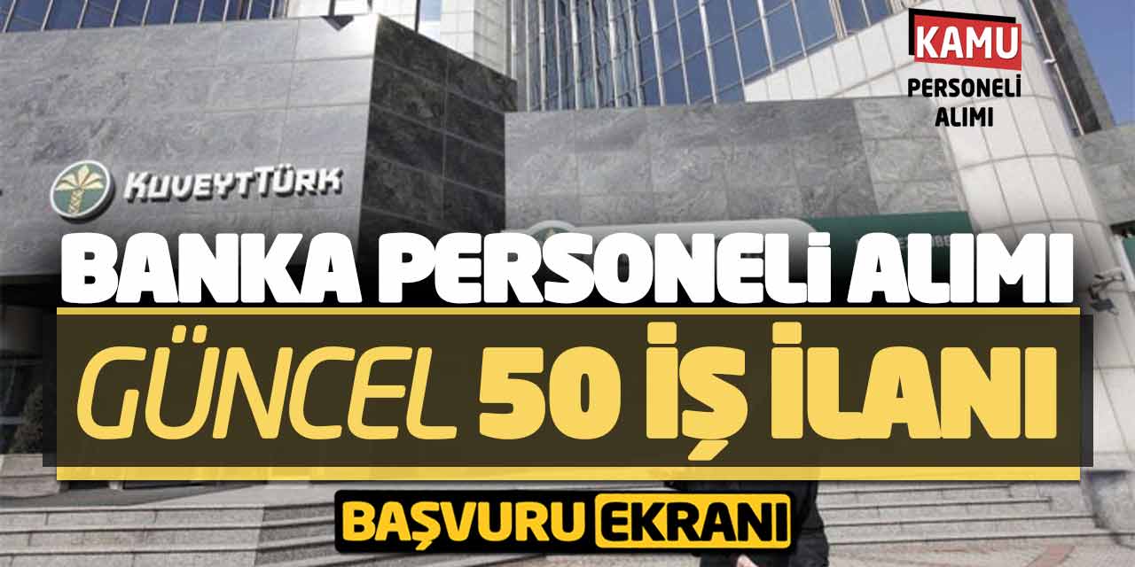 KuveytTürk Banka Personeli Alımı Güncel 50 İş İlanı! Başvuru Ekranı