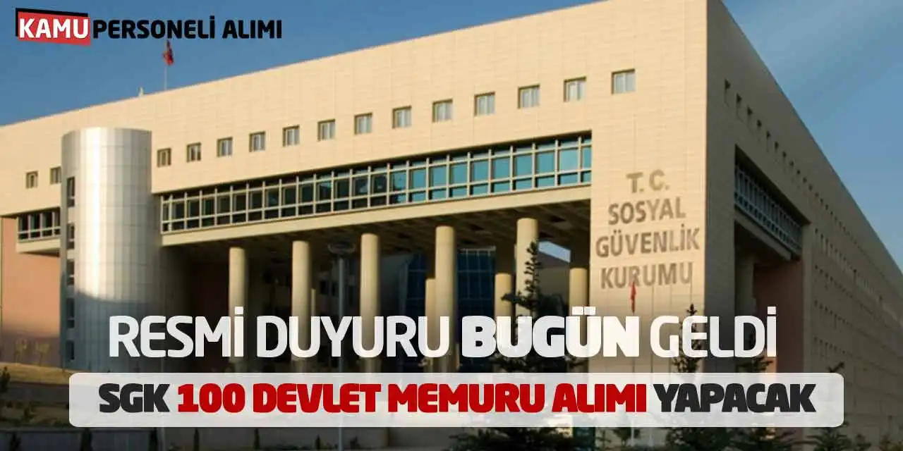 Resmi Duyuru Bugün Geldi: SGK 100 Devlet Memuru Alımı Yapacak