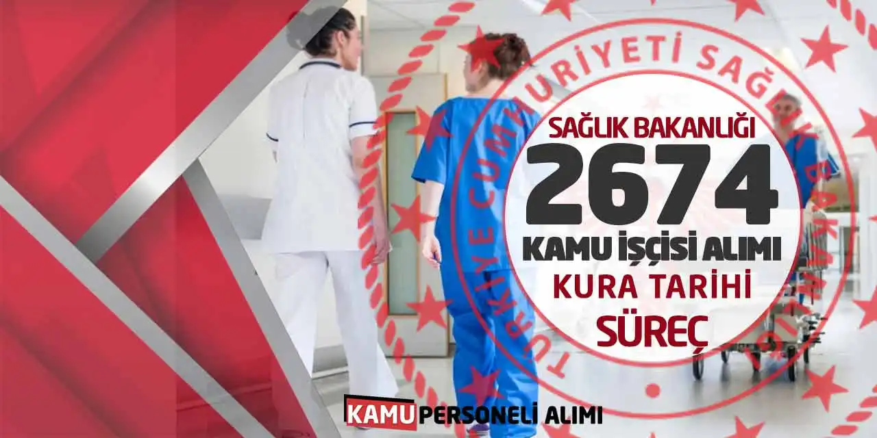 Sağlık Bakanlığı 2.674 Kamu İşçisi Alımı Kura Tarihi - Süreç