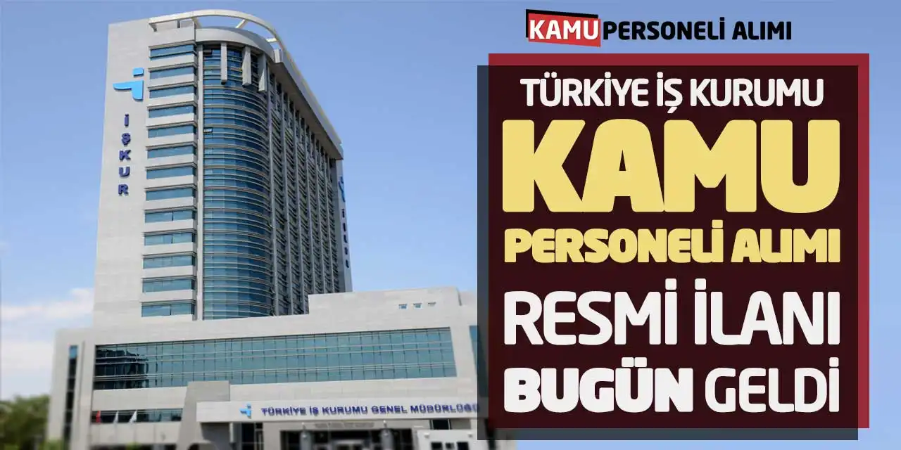 Türkiye İş Kurumu Kamu Personeli Alımı Resmi İlanı Bugün Geldi