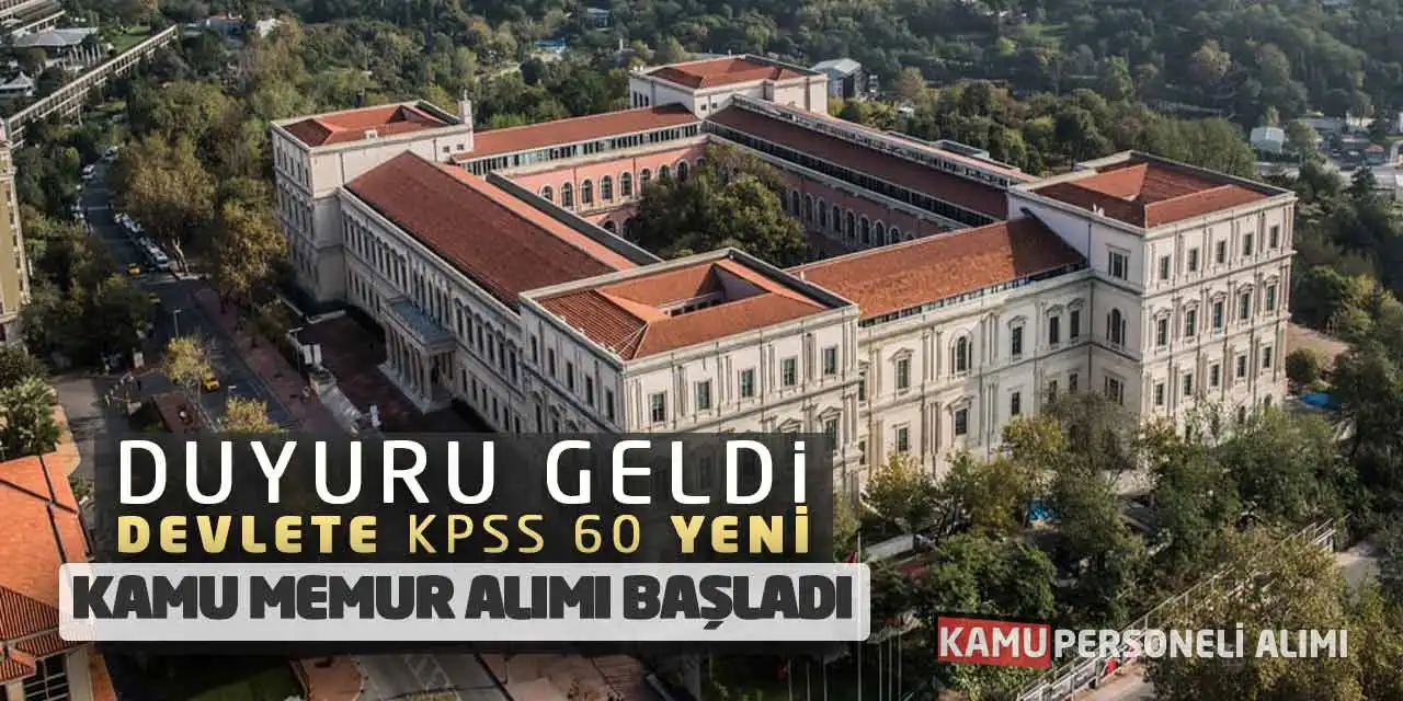 Duyuru Geldi: Devlete KPSS 60 Yeni Kamu Memur Alımı Başladı