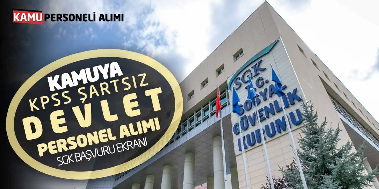 Kamuya KPSS Şartsız Devlet Personel Alımı: SGK Başvuru Ekranı