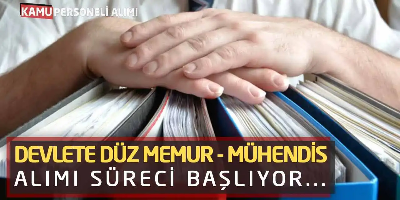Devlete Düz Memur - Mühendis Alımı Süreci Başlıyor