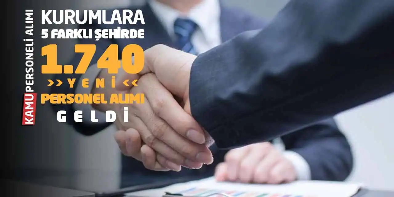 Kurumlara 5 Farklı Şehirde 1.740 Yeni Personel Alımı Geldi