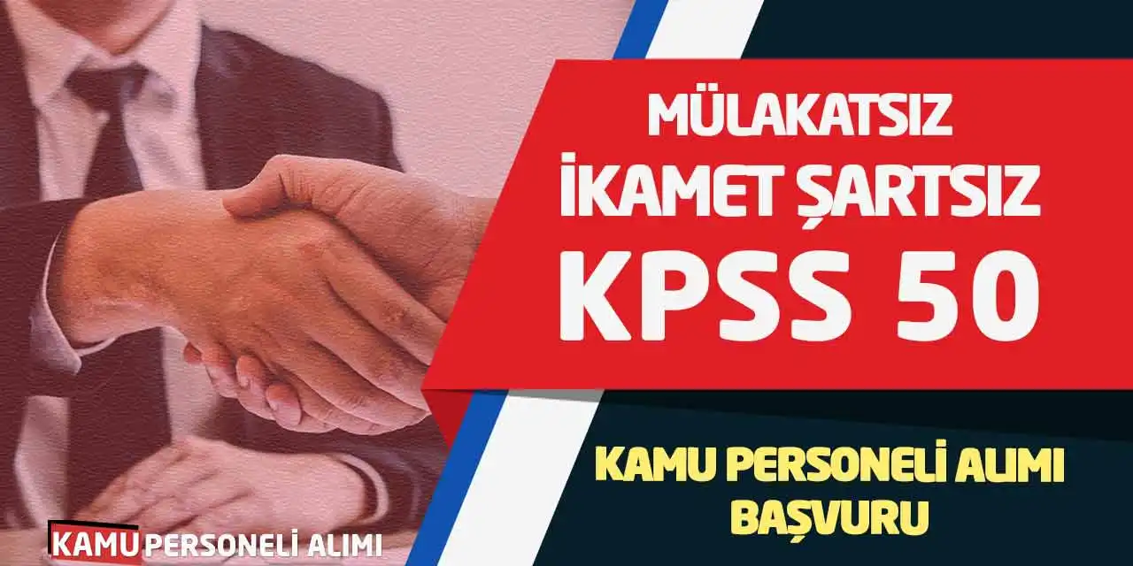Mülakatsız-İkamet Şartsız KPSS 50 Kamu Personeli Alımı Başvuru