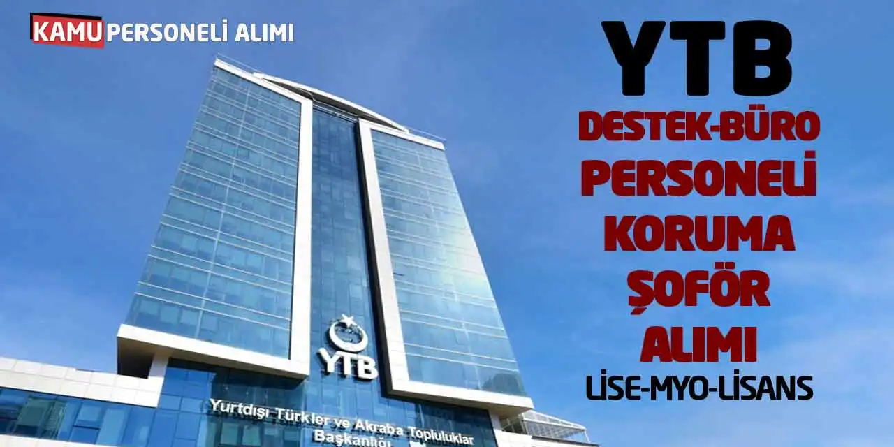 YTB Destek-Büro Personeli Koruma Şoför Alımı: Lise MYO Lisans