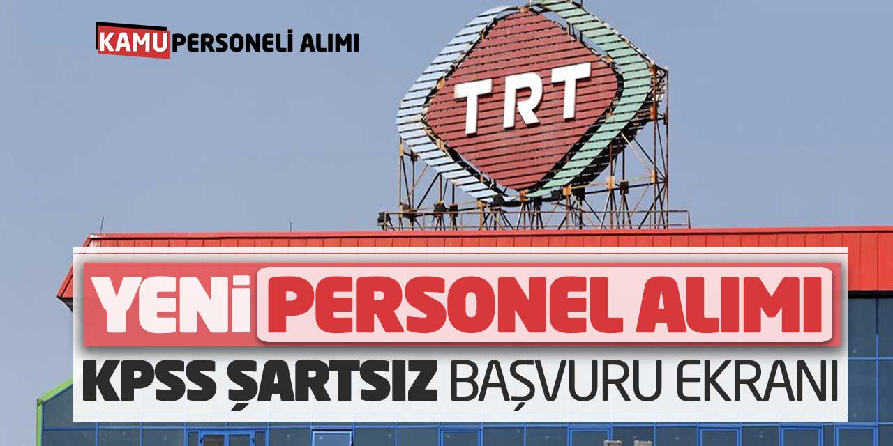 TRT Kurumu Yeni Personel Alımı Yapacak! KPSS Şartsız Başvuru Ekranı