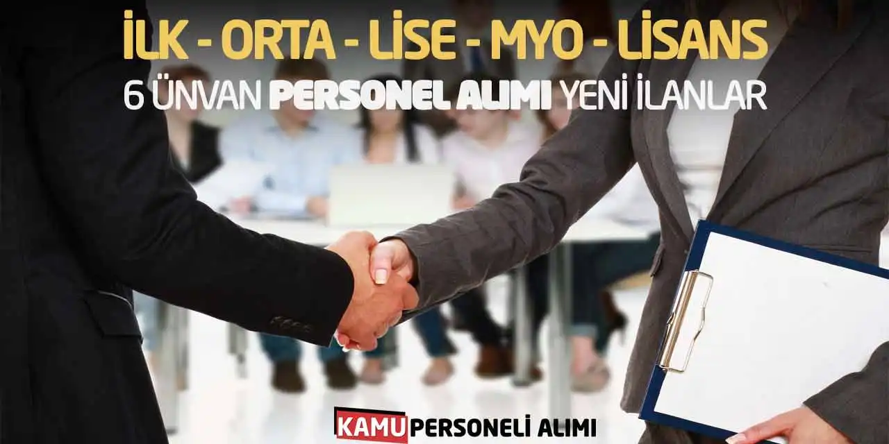 İlk Orta Lise MYO Lisans 6 Ünvan Personel Alımı Yeni İlanlar