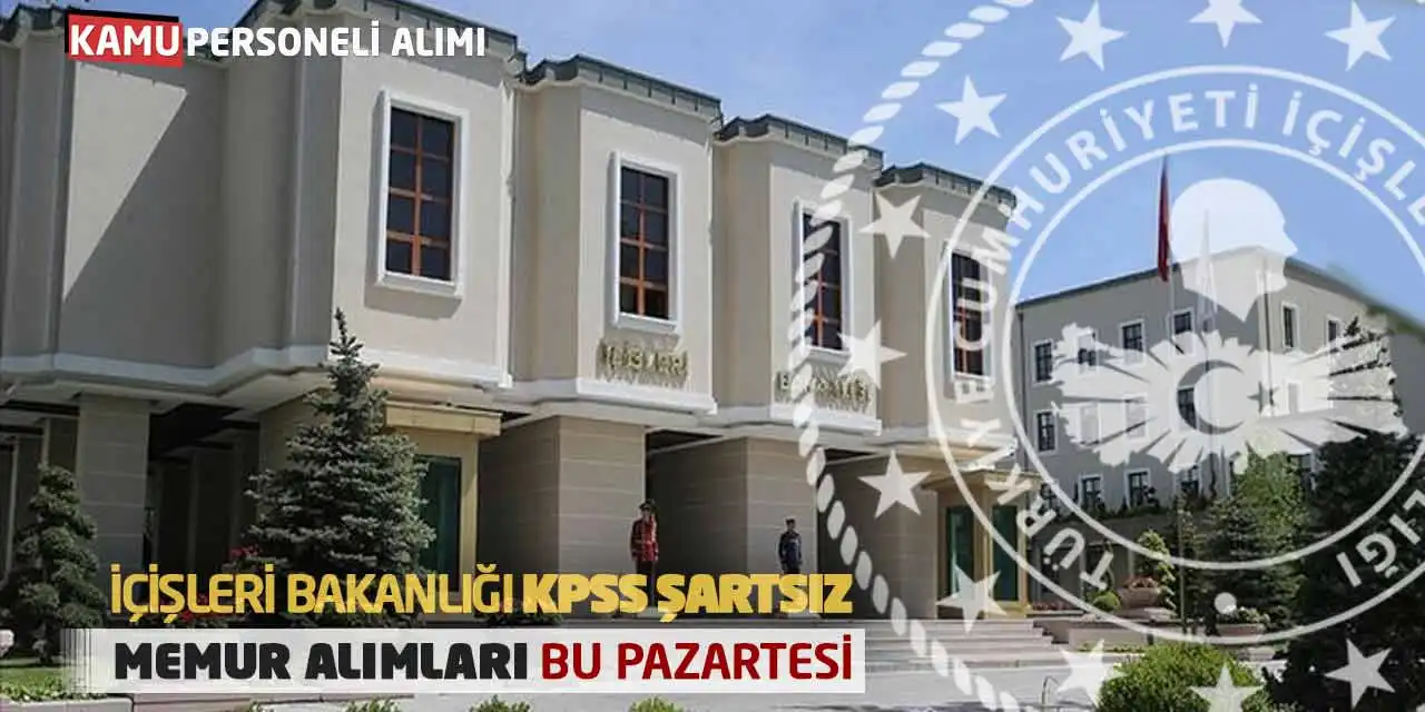İçişleri Bakanlığı KPSS Şartsız Memur Alımları Bu Pazartesi