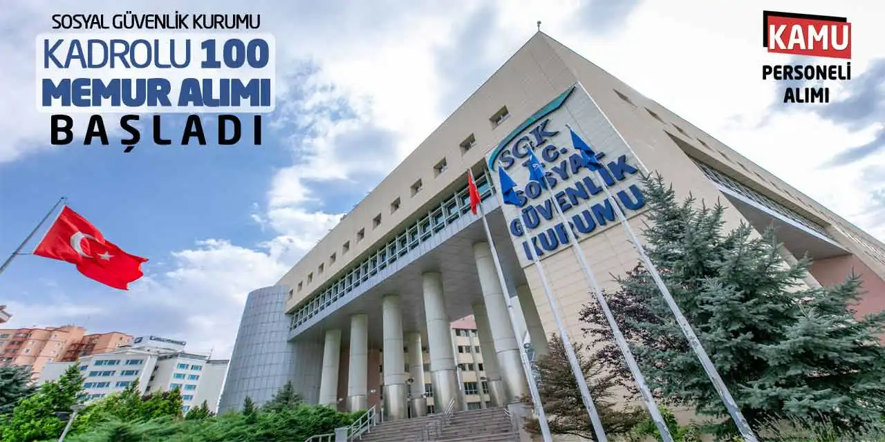 Sosyal Güvenlik Kurumu Kadrolu 100 Memur Alımı Başladı