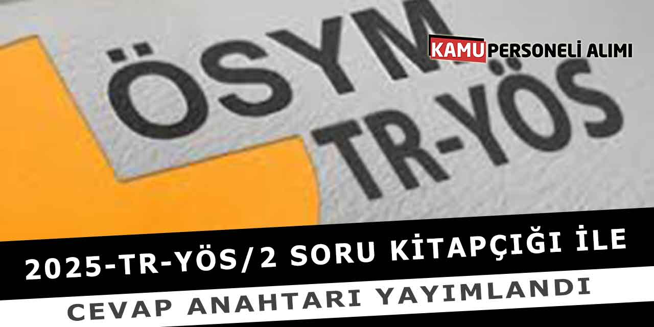 2025-TR-YÖS/2 Soru Kitapçığı ile Cevap Anahtarı Yayımlandı