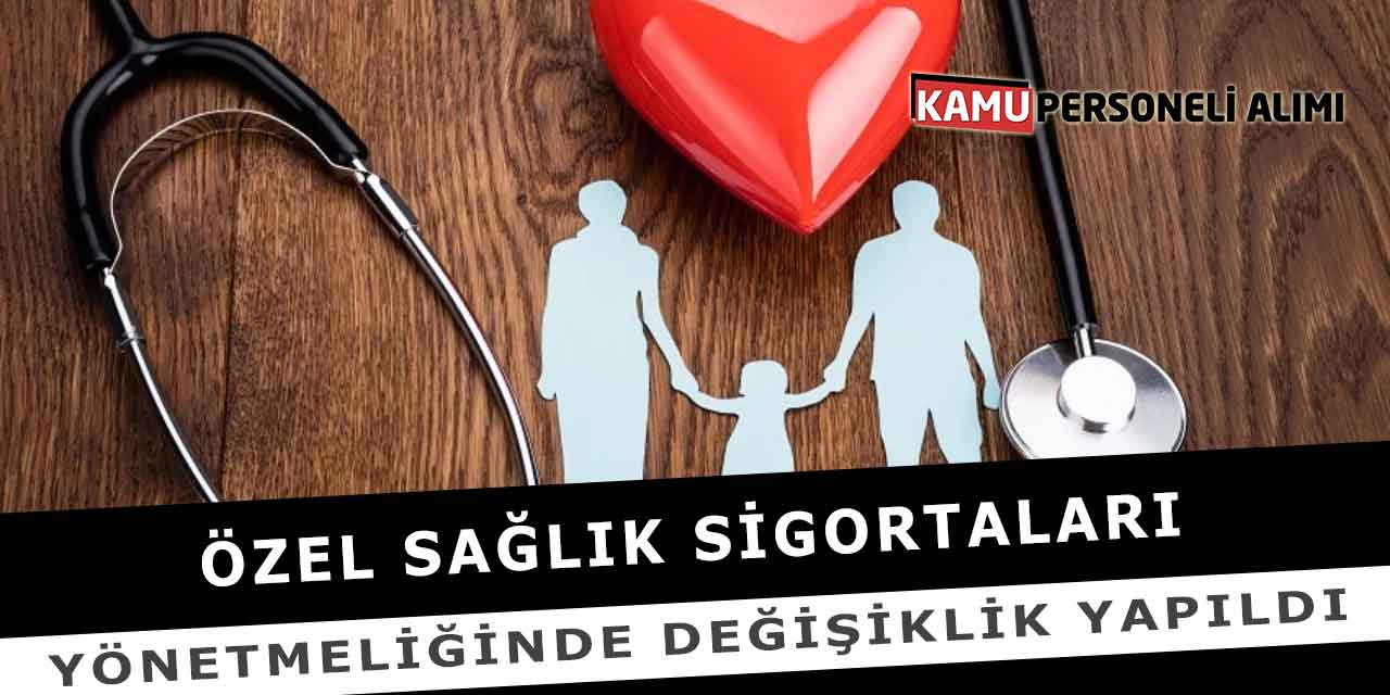 Özel Sağlık Sigortaları Yönetmeliğinde Değişiklik Yapıldı