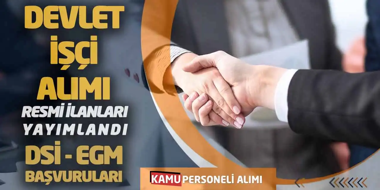 DSİ -EGM Başvuruları: Devlet İşçi Alımı Resmi İlanları Yayımlandı
