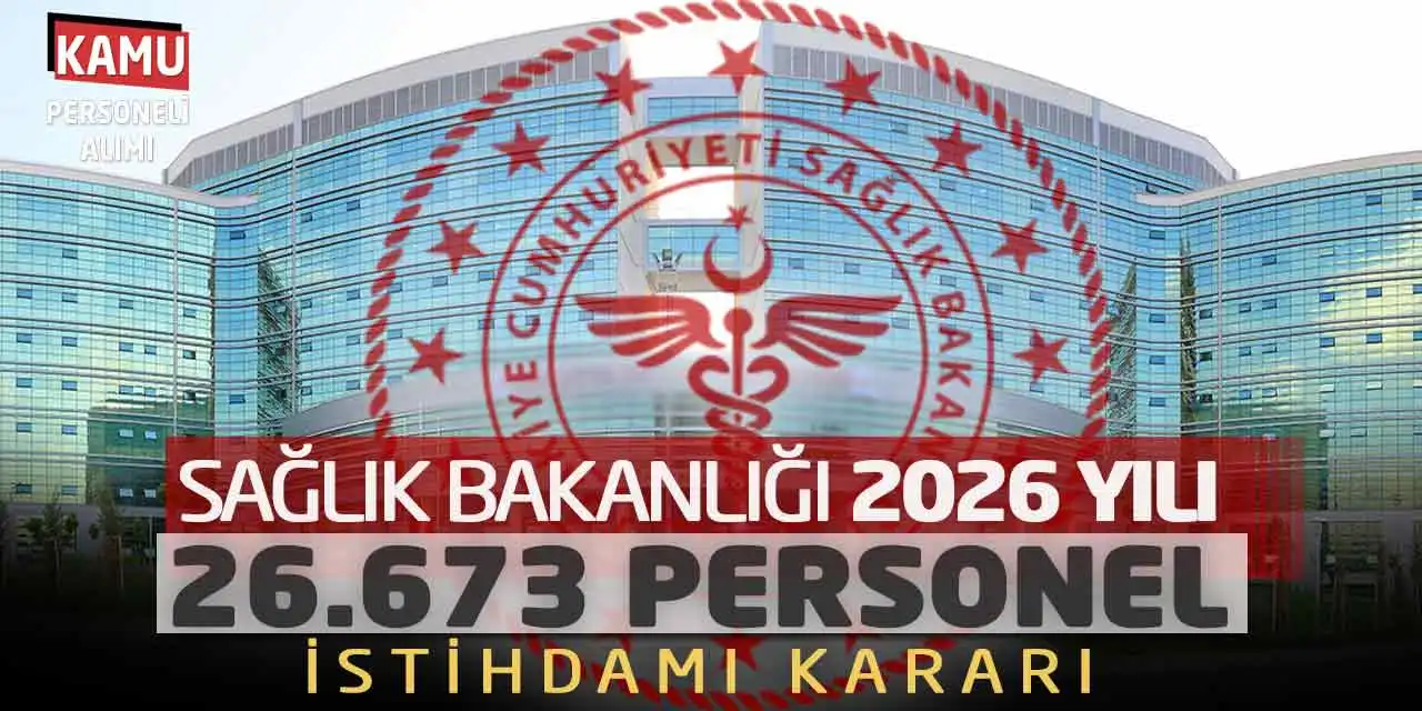Sağlık Bakanlığı 2026 Yılı 26.673 Personel İstihdamı Kararı