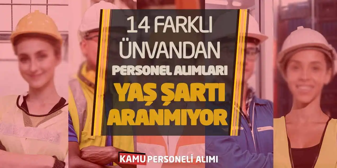 14 Farklı Ünvandan Personel Alımları! Yaş Şartı Aranmıyor