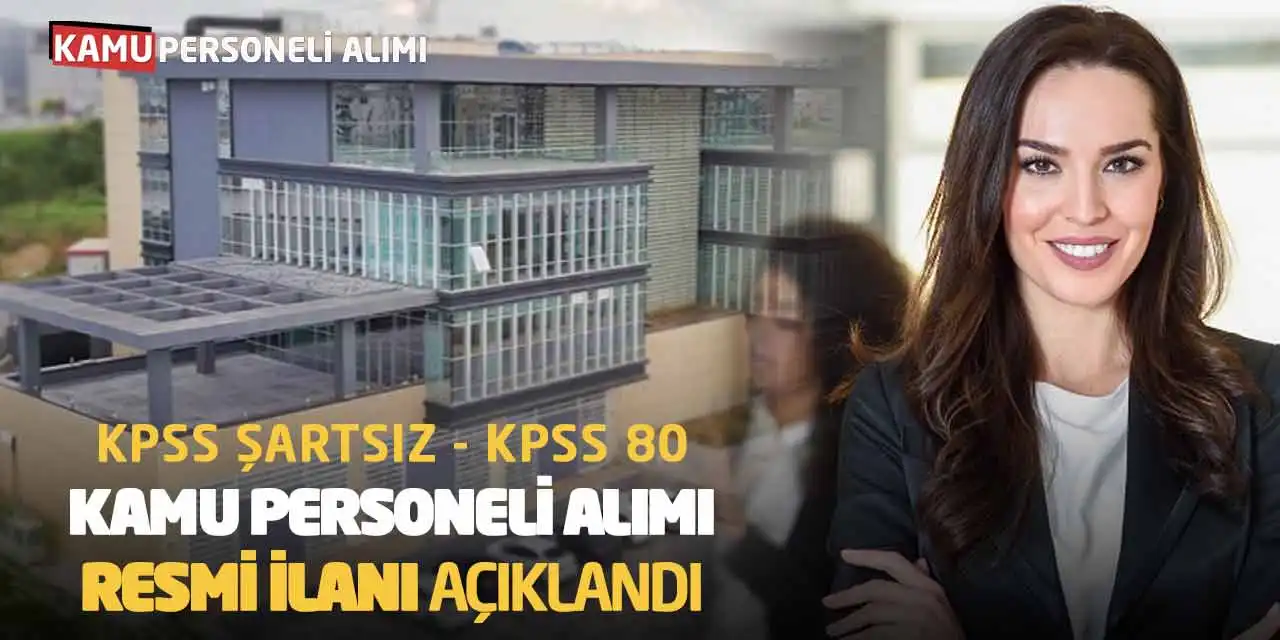 KPSS Şartsız-KPSS 80 Kamu Personeli Alımı Resmi İlanı Açıklandı