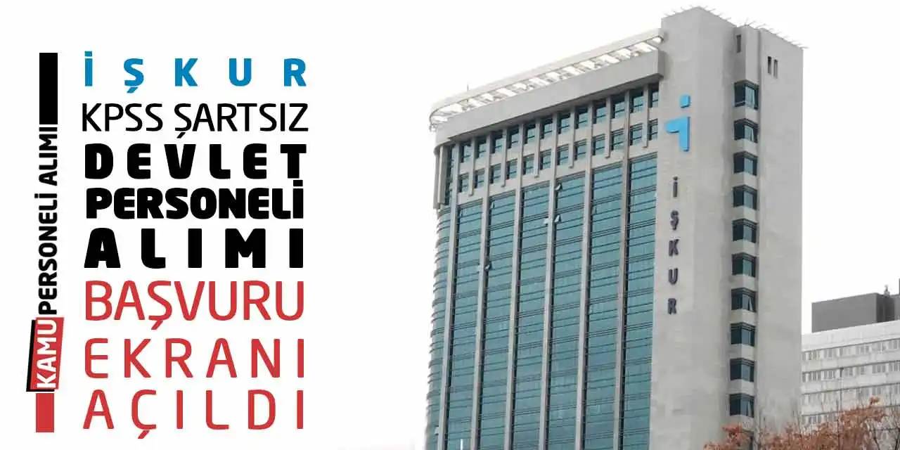 İŞKUR KPSS Şartsız Devlet Personeli Alımı Başvuru Ekranı Açıldı