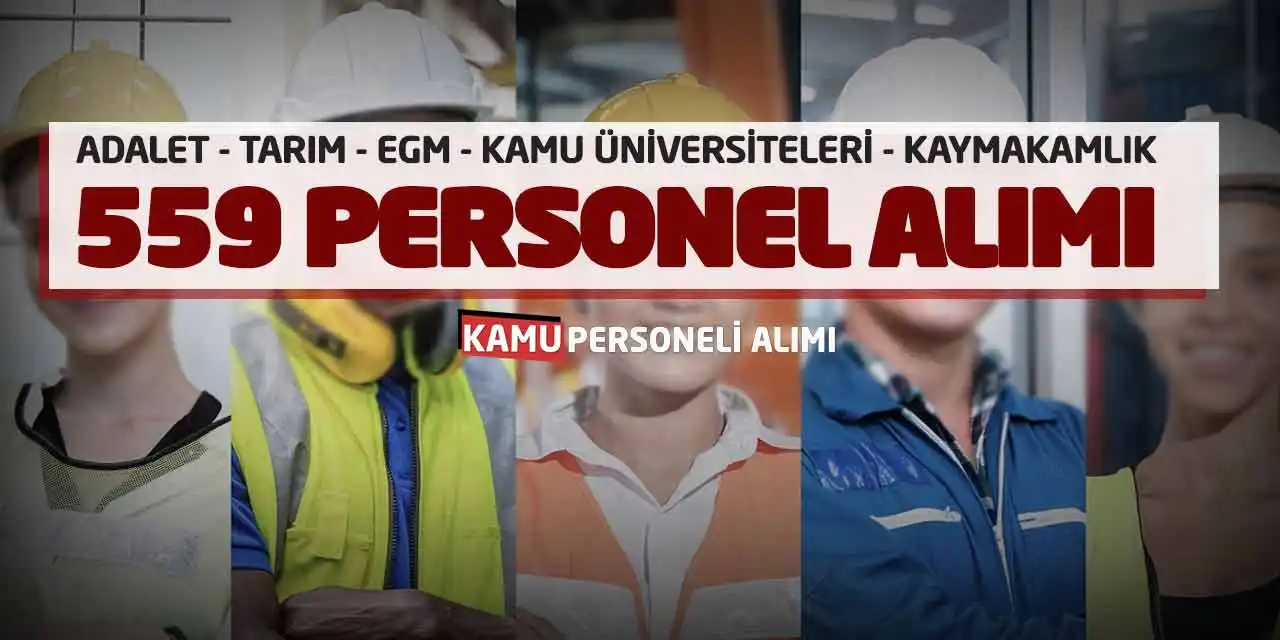 Adalet Tarım EGM Kamu Üniversiteleri Kaymakamlık 559 Personel Alımı
