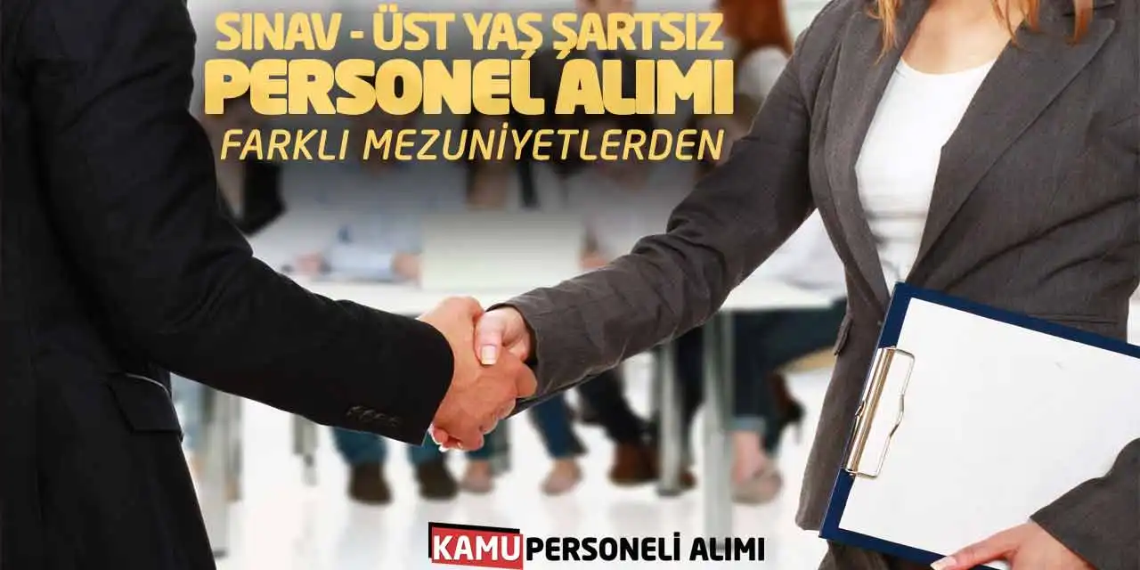 Sınav - Üst Yaş Şartsız Personel Alımı! Farklı Mezuniyetlerden