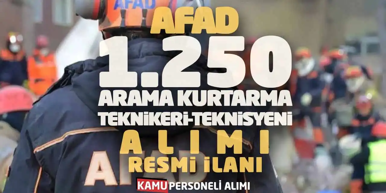 AFAD 1.250 Arama Kurtarma Teknikeri-Teknisyeni Alımı Resmi İlanı