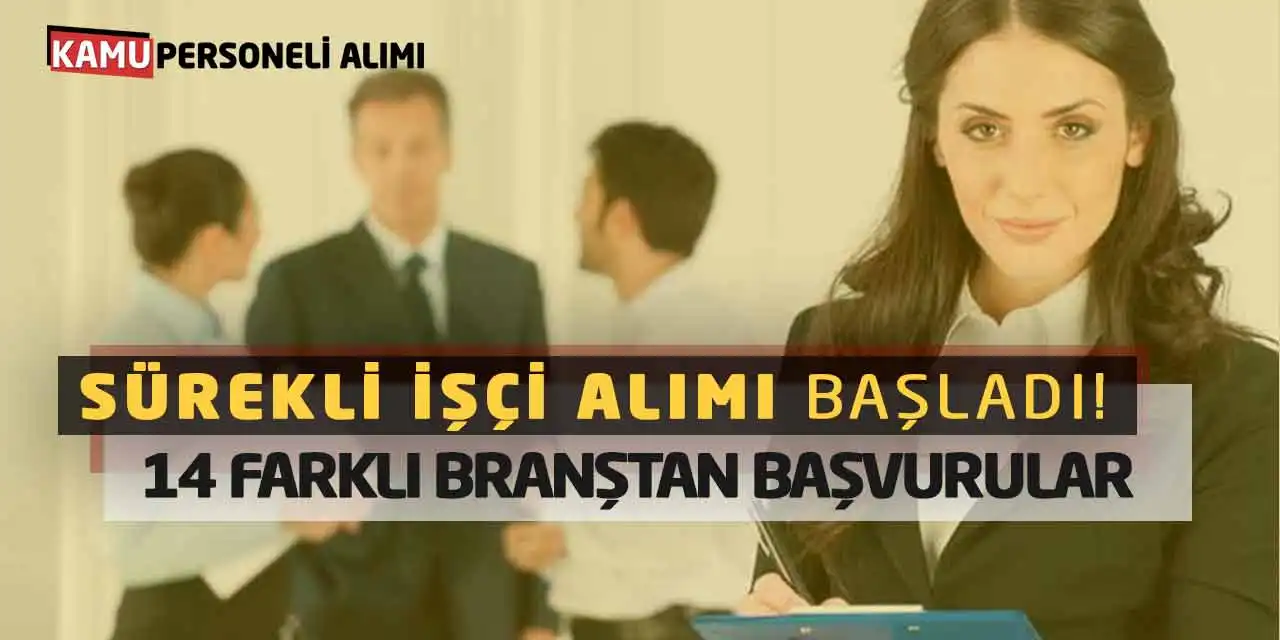 Sürekli İşçi Alımı Başladı! 14 Farklı Branştan Başvurular