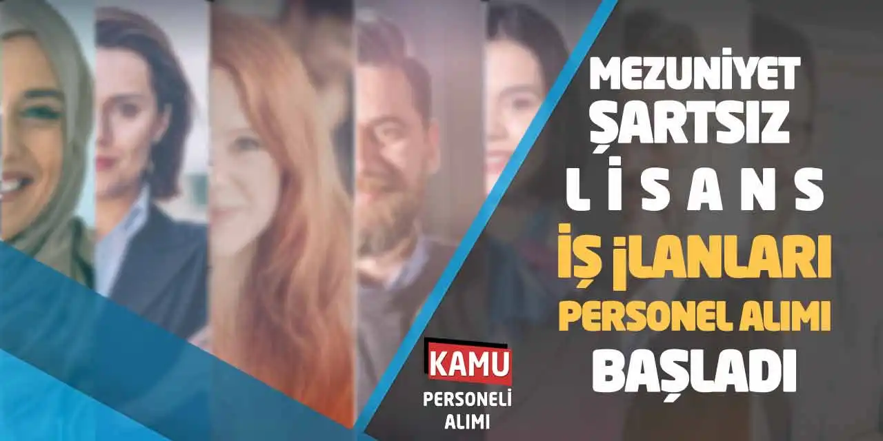 Mezuniyet Şartsız - Lisans İş İlanları Personel Alımı Başladı