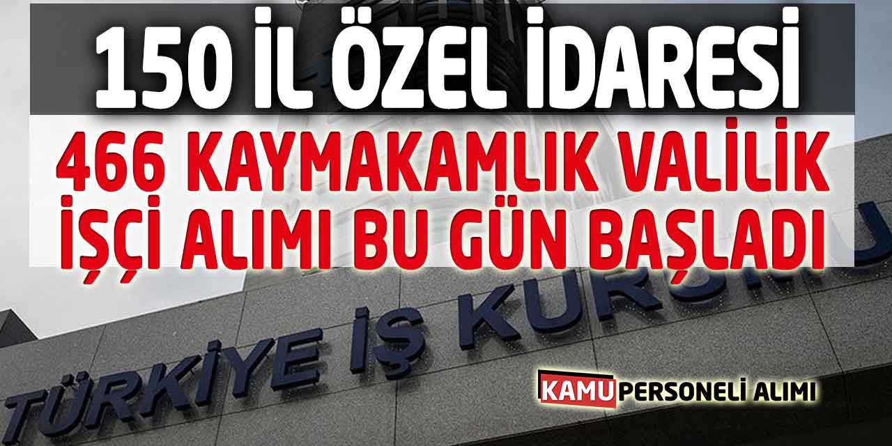 Bugün İŞKUR İş İlanları 616 İşçi Alımı! İl Özel İdaresi Kaymakamlıklar