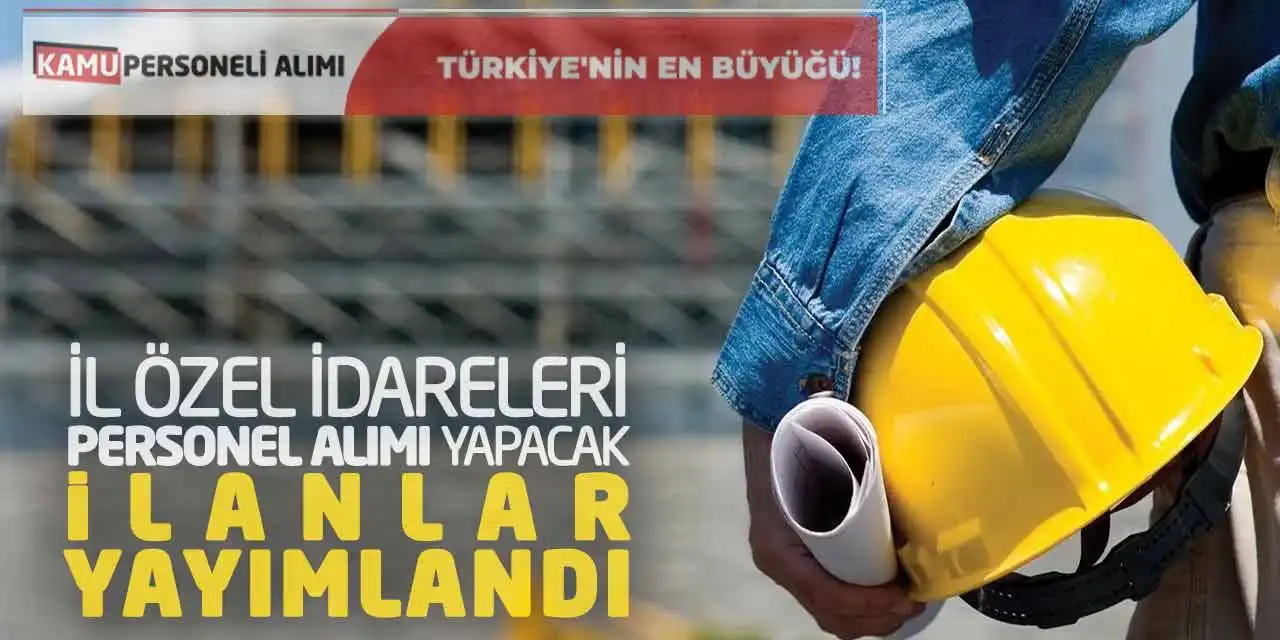 İl Özel İdareleri Personel Alımı Yapacak! İlanlar Yayımlandı