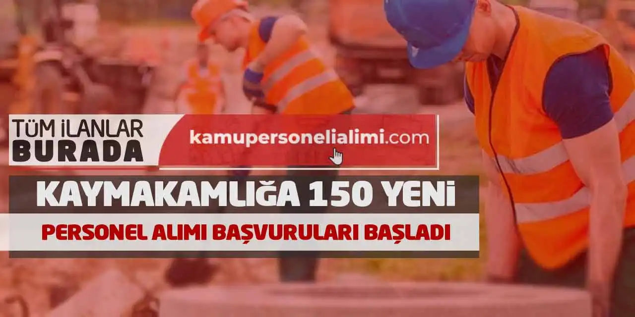 Kaymakamlığa 150 Yeni Personel Alımı Başvuruları Başladı