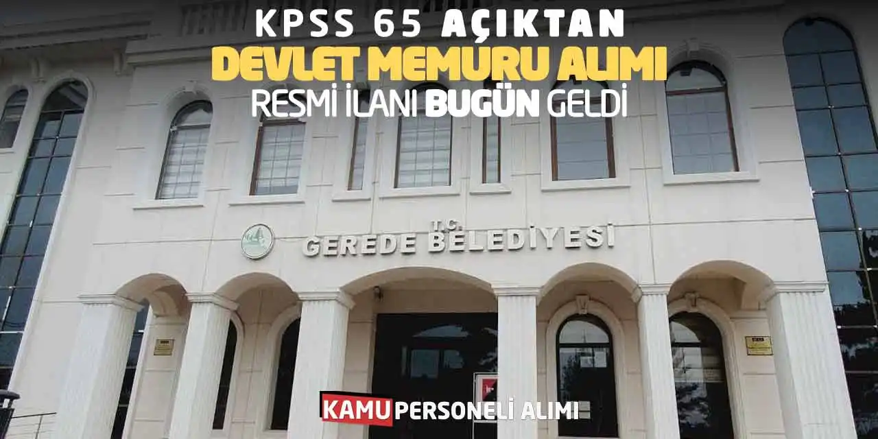 KPSS 65 Açıktan Devlet Memuru Alımı Resmi İlanı Bugün Geldi