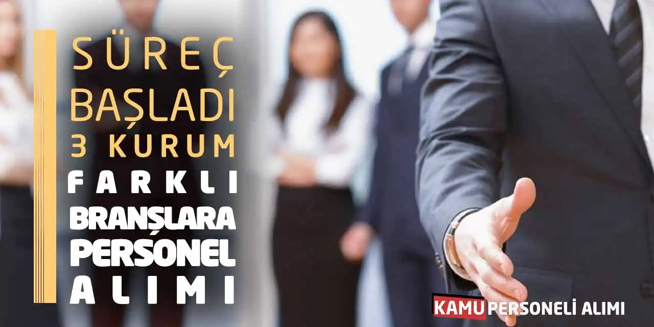 Süreç Başladı: 3 Kurum Farklı Branşlara Personel Alımı