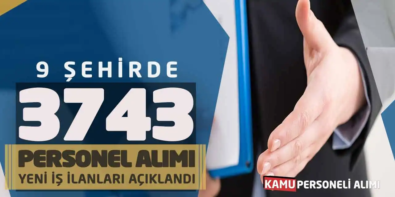 9 Şehirde 3.743 Personel Alımı: Yeni İş İlanları Açıklandı