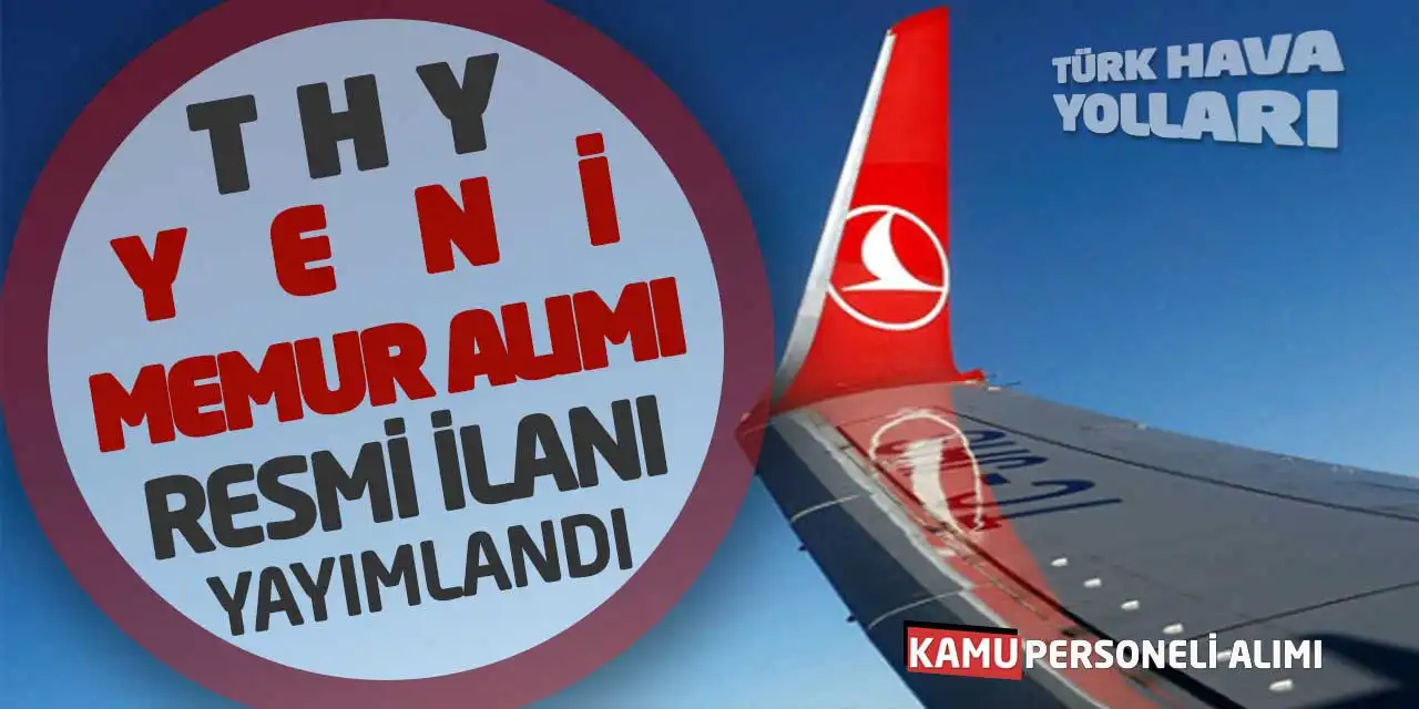 Türk Hava Yolları Yeni Memur Alımı Başvuru Resmi İlanı Yayımlandı