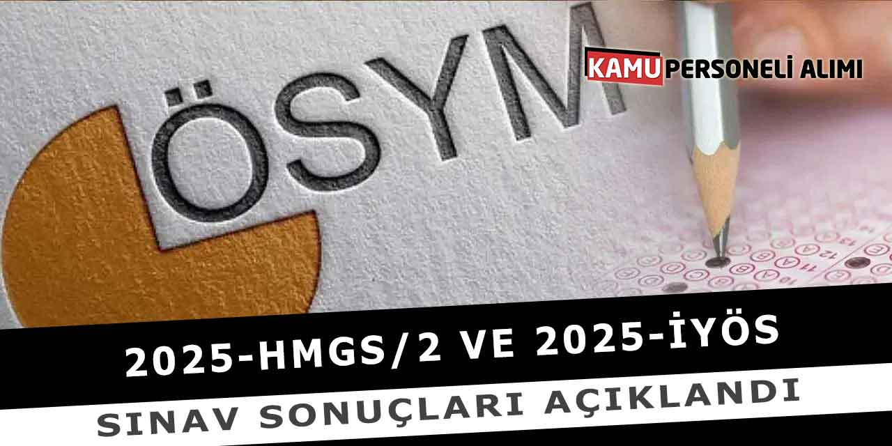 2025-HMGS/2 ve 2025-İYÖS: Sınav Sonuçları Açıklandı