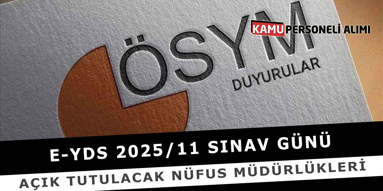 e-YDS 2025/11 Sınav Günü Açık Tutulacak Nüfus Müdürlükleri