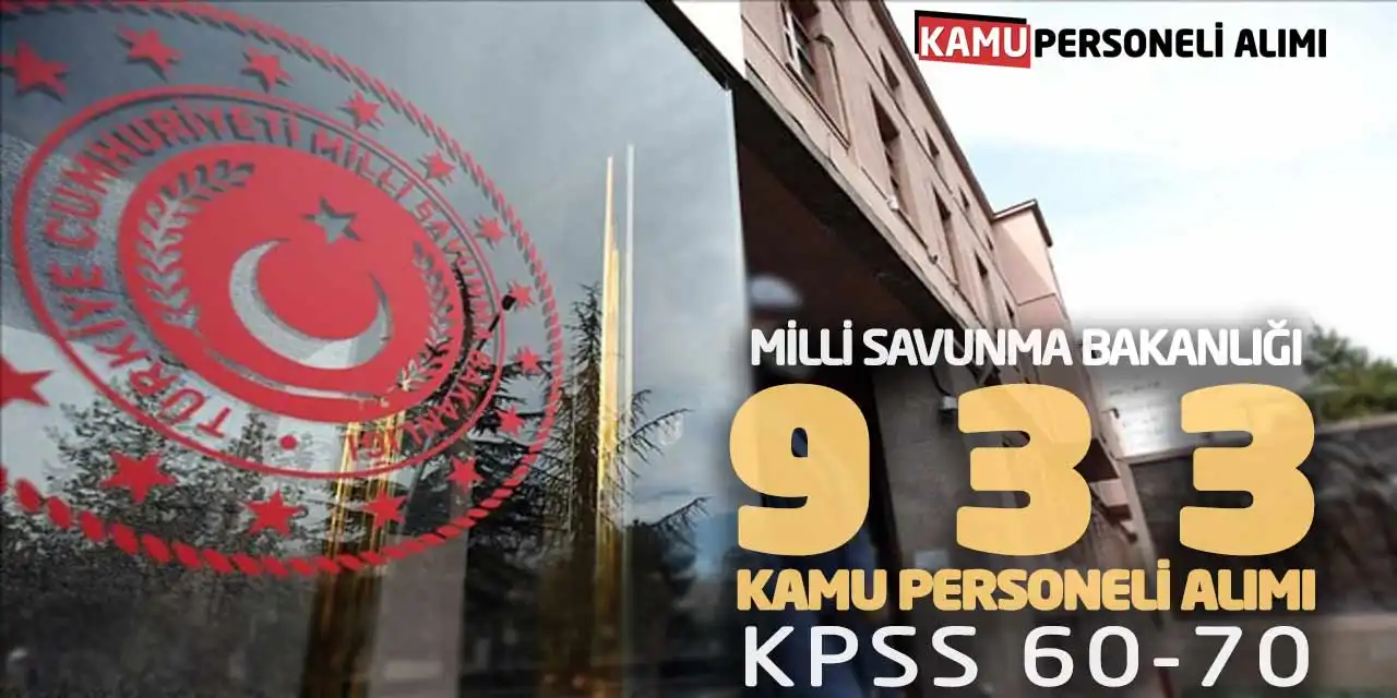 Milli Savunma Bakanlığı 933 Kamu Personeli Alımı! KPSS 60-70