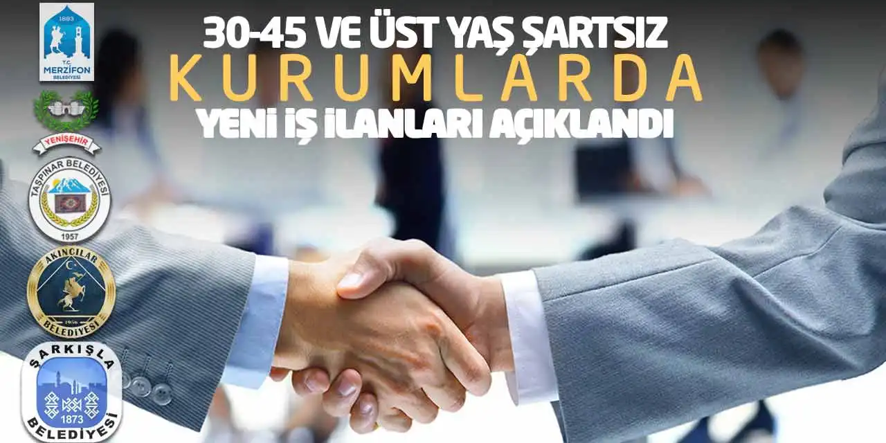 30-45 ve Üst Yaş Şartsız Kurumlarda Yeni İş İlanları Açıklandı