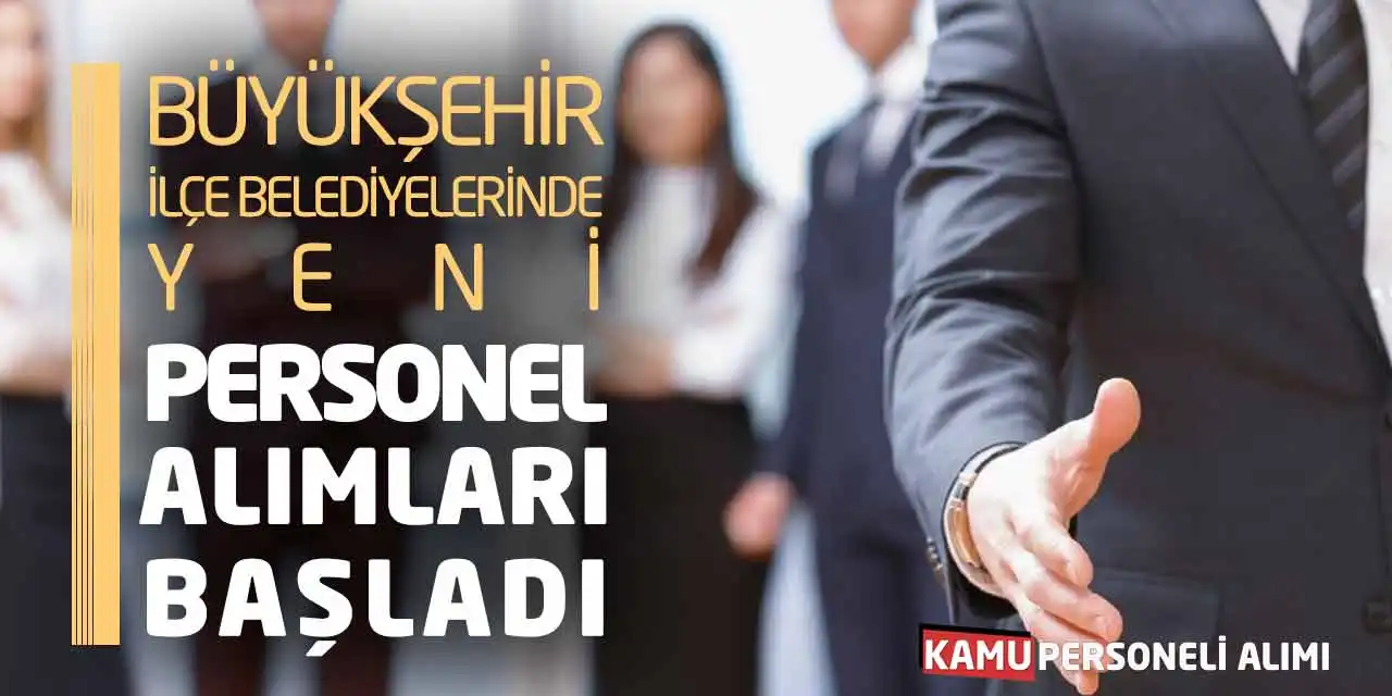 Büyükşehir-İlçe Belediyelerinde Yeni Personel Alımları Başladı