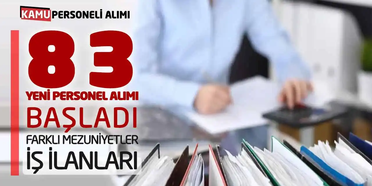 83 Yeni Personel Alımı Başladı! Farklı Mezuniyetler İş İlanları