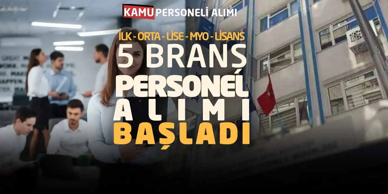 İlk, Orta, Lise, MYO, Lisans 5 Branş Personel Alımı Başladı