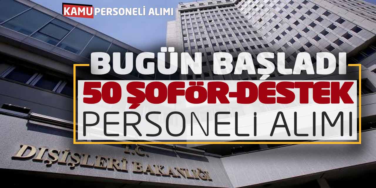 Bugün Başladı! 50 Şoför Destek Personeli Alımı - Dışişleri Bakanlığı