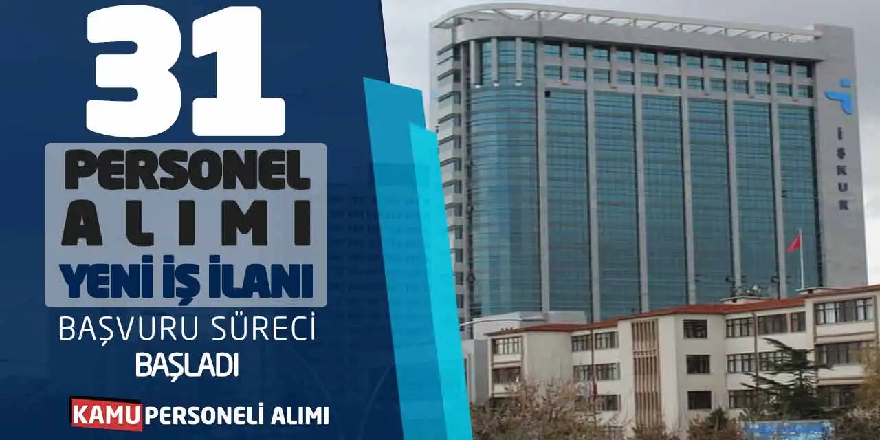 31 Personel Alımı Yeni İş İlanı Başvuru Süreci Başladı